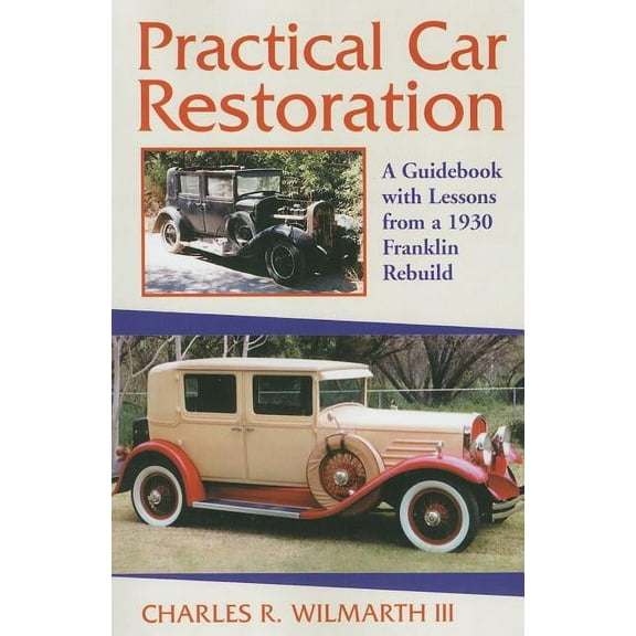 Practical Car Restoration: A Guidebook with Lessons from a 1930 Franklin Rebuild (Paperback)