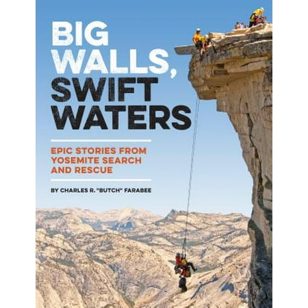 Big Walls, Swift Waters : Epic Stories from Yosemite Search and