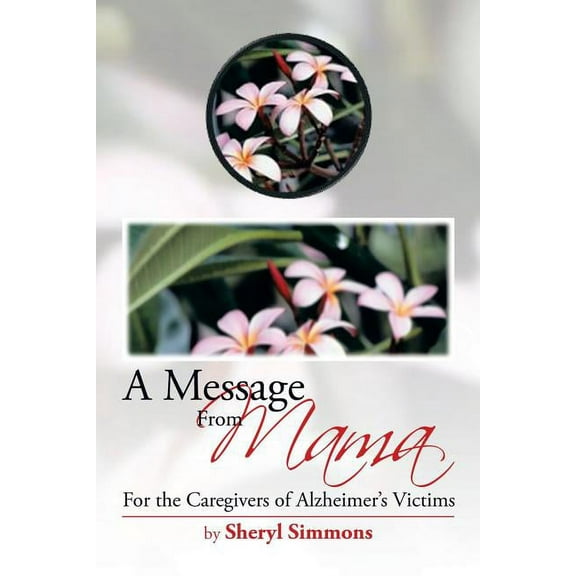 A Message from Mama: For the Caregivers of Alzheimer's Victims, (Paperback)