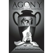 Agony: Brazilian Jiu Jitsu & the Ancient Greeks (Paperback)