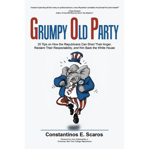 Grumpy Old Party: 20 Tips on How the Republicans Can Shed Their Anger, Reclaim Their Respectability, and Win Back the Wh, (Paperback)