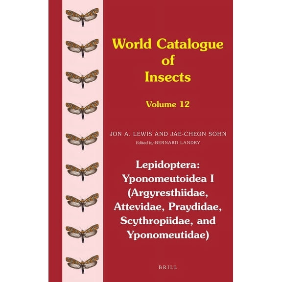 World Catalogue of Insects Lepidoptera: Yponomeutoidea I (Argyresthiidae, Attevidae, Praydidae, Scythropiidae, and Yponomeutidae), Book 12, (Hardcover)
