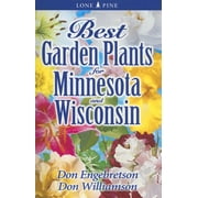 Best Garden Plants For...: Best Garden Plants for Minnesota and Wisconsin (Paperback)