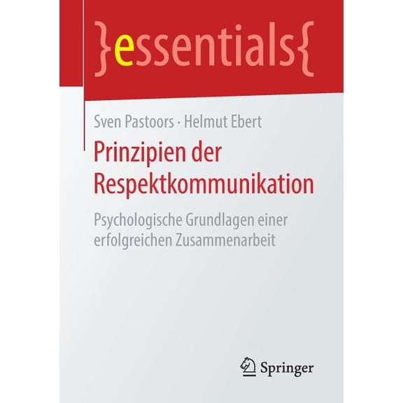 Essentials Prinzipien Der Respektkommunikation: Psychologische Grundlagen Einer Erfolgreichen Zusammenarbeit, (Paperback)