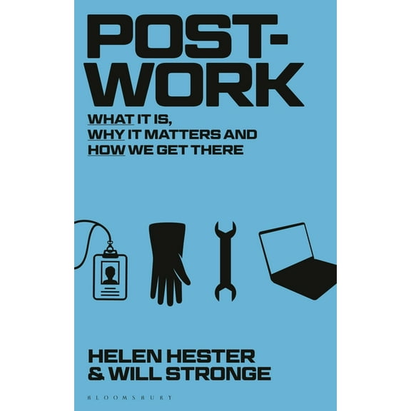 Post-Work: What It Is, Why It Matters and How We Get There, (Paperback)