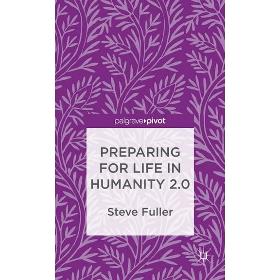 Preparing for Life in Humanity 2.0, (Hardcover)