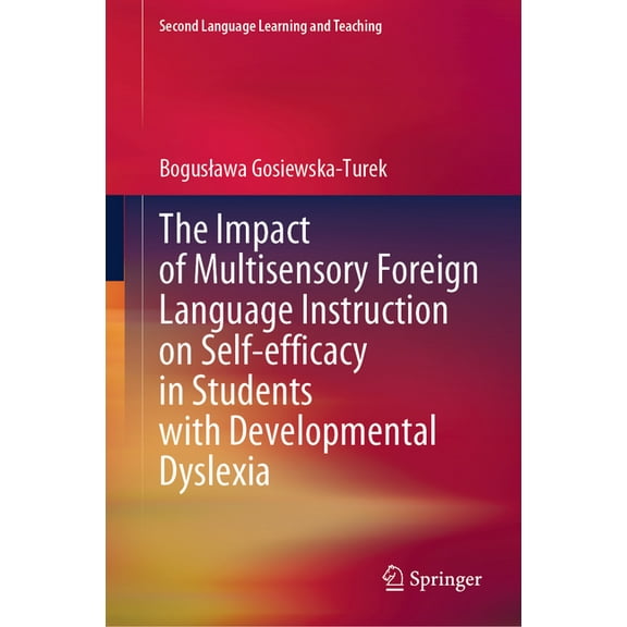 Second Language Learning and Teaching The Impact of Multisensory Foreign Language Instruction on Self-Efficacy in Students with Developmental Dyslexia, (Hardcover)