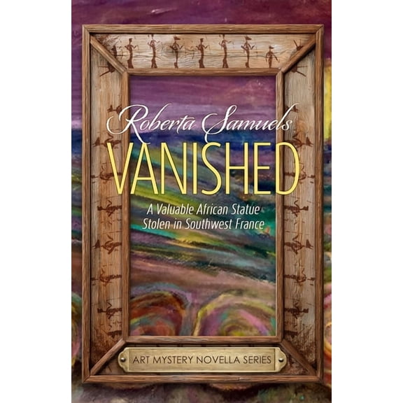 Vanished! A Valuable African Statue Stolen in Southwest France, (Paperback)