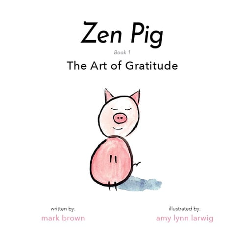 Pre-Owned Zen Pig: The Art of Gratitude (Paperback) 1949474879 9781949474879