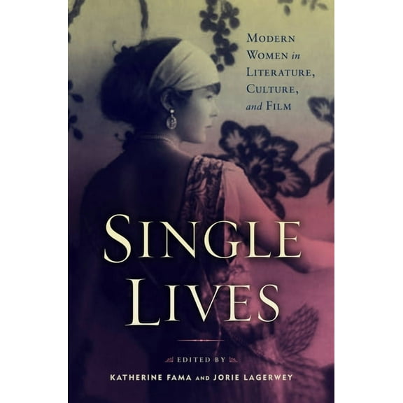 Single Lives: Modern Women in Literature, Culture, and Film, (Paperback)