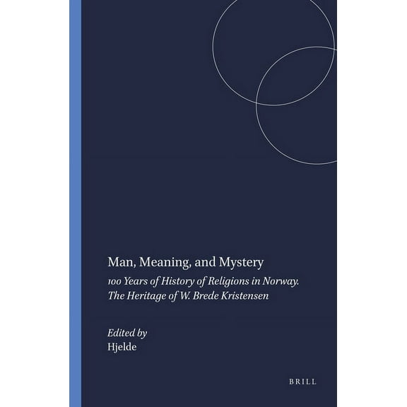 Numen Book Man, Meaning, and Mystery: 100 Years of History of Religions in Norway. the Heritage of W. Brede Kristensen, Book 87, (Hardcover)