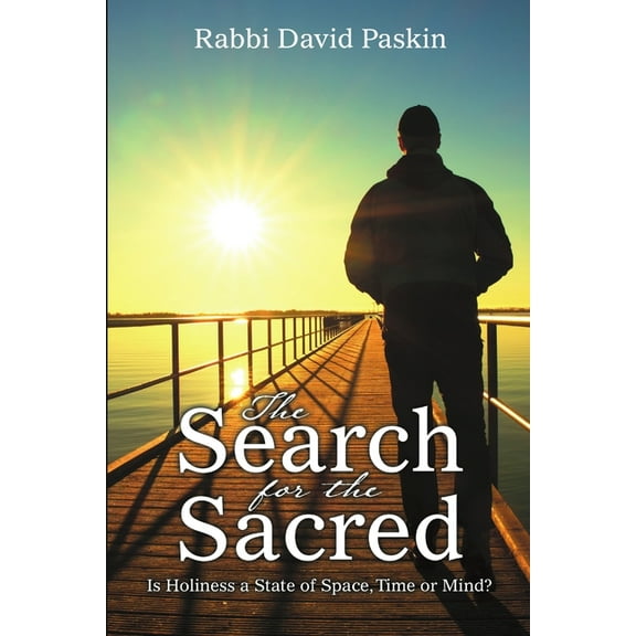 The Search for the Sacred: Is Holiness a State of Space, Time or Mind?, (Paperback)