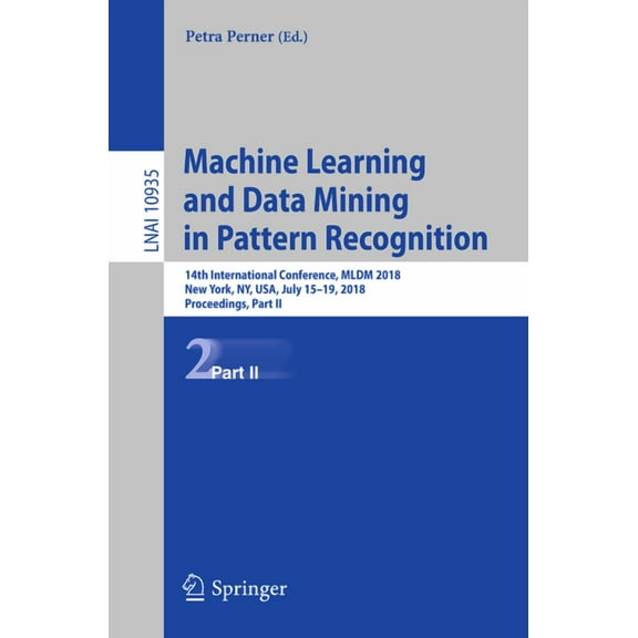 Machine Learning and Data Mining in Pattern Recognition: 14th International Conference, MLDM 2018, New York, Ny, Usa, Ju, (Paperback)