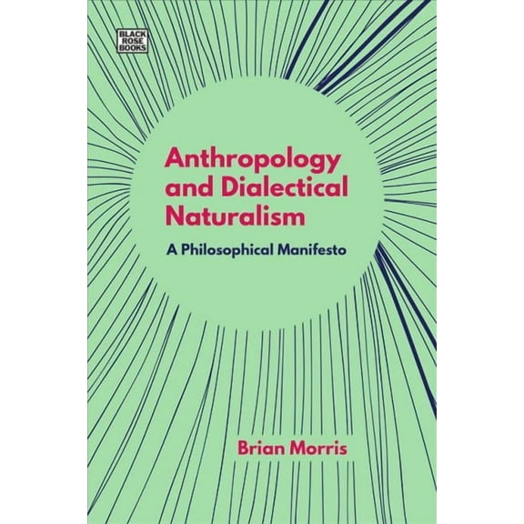Anthropology and Dialectical Naturalism : A Philosophical Manifesto (Paperback)