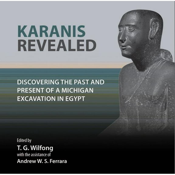 Kelsey Museum Publication Karanis Revealed: Discovering the Past and Present of a Michigan Excavation in Egypt, Book 7, (Paperback)
