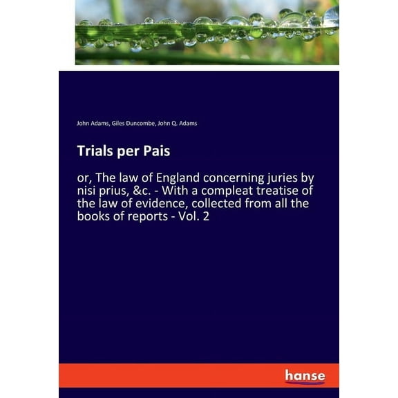 Trials per Pais: or, The law of England concerning juries by nisi prius, &c. - With a compleat treatise of the law o, (Paperback)