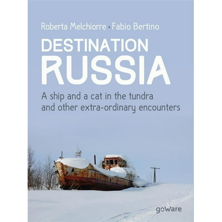 Destination Russia. A ship and a cat in the tundra and other extra-ordinary encounters - (Best Way To Ship To Russia)