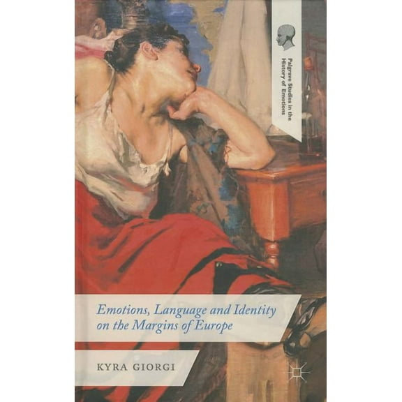 Palgrave Studies in the History of Emoti Emotions, Language and Identity on the Margins of Europe, (Hardcover)
