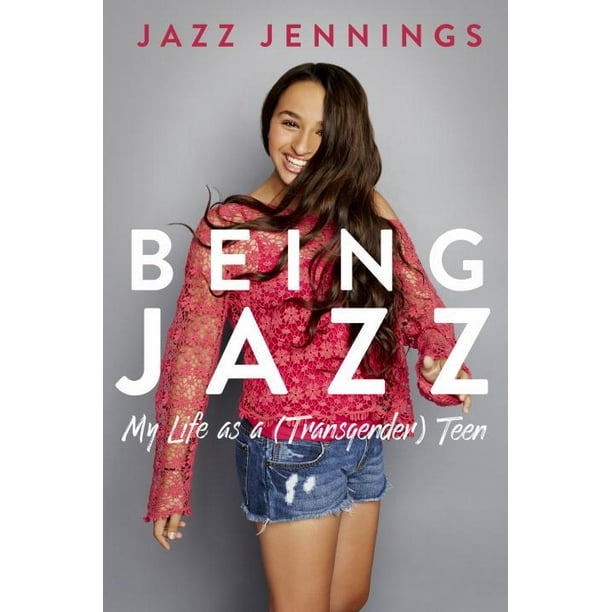 Being Jazz My Life as a (Transgender) Teen