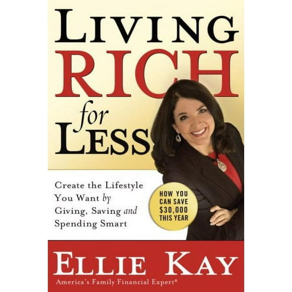 Pre-Owned Living Rich for Less : Create the Lifestyle You Want by Giving, Saving, and Spending Smart 9780307446015