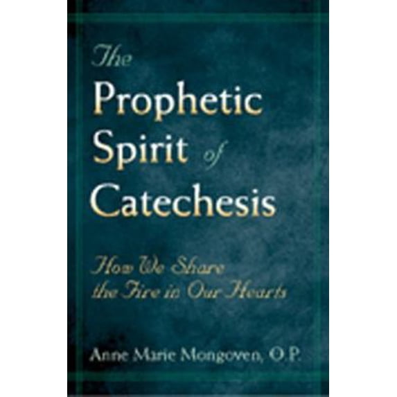 Pre-Owned The Prophetic Spirit of Catechesis: How We Share the Fire in Our Hearts (Paperback) 0809139227 9780809139224