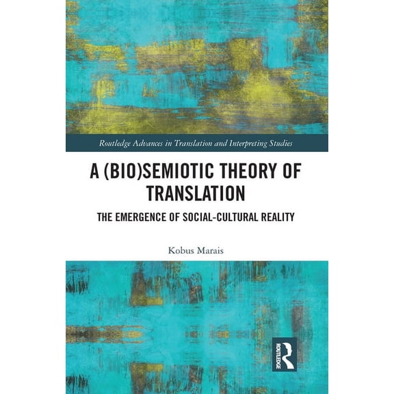 Routledge Advances in Translation and In A (Bio)Semiotic Theory of Translation: The Emergence of Social-Cultural Reality, (Paperback)