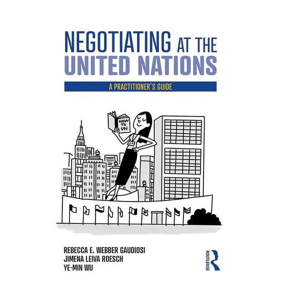 Negotiating at the United Nations: A Practitioner's Guide, (Hardcover)