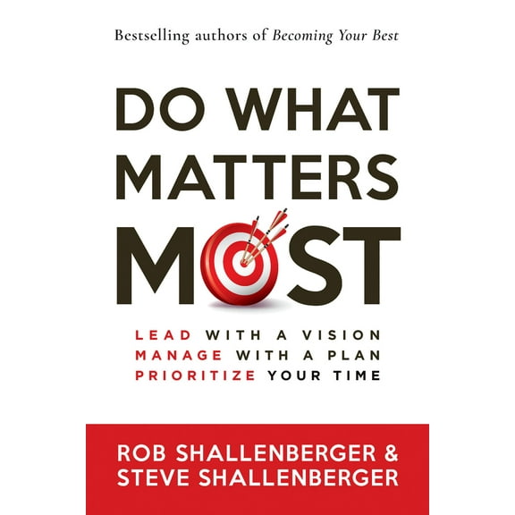 Pre-Owned Do What Matters Most: Lead with a Vision, Manage with a Plan, Prioritize Your Time (Paperback) 1523092572 9781523092574