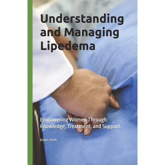 Understanding and Managing Lipedema: Empowering Women Through Knowledge, Treatment, and Support., (Paperback)