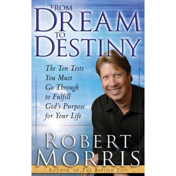 Pre-Owned From Dream to Destiny: The Ten Tests You Must Go Through to Fulfill God's Purpose for Your Life (Paperback) 0830736751 9780830736751