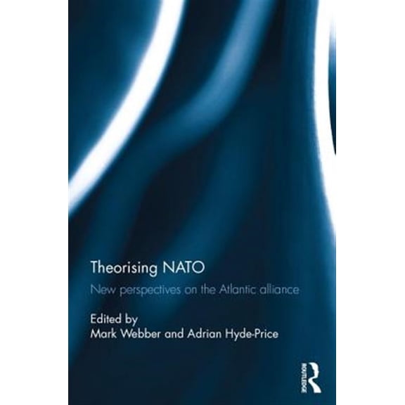 Pre-Owned Theorising NATO: New perspectives on the Atlantic alliance, (Hardcover)