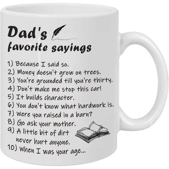 Funny Mug - List of Dad's Favorite Sayings 11 Oz Coffee Mugs - Best Birthday Gifts for Dad, Son's best gift to Dad,The best gifts for Father's Day Christmas