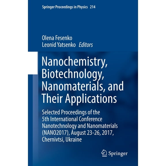 Springer Proceedings in Physics Nanochemistry, Biotechnology, Nanomaterials, and Their Applications: Selected Proceedings of the 5th International Confe, Book 214, (Hardcover)