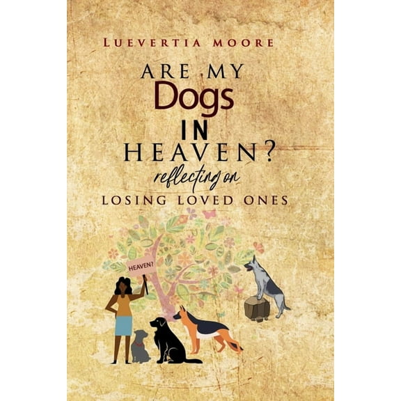Are My Dogs in Heaven?: Reflecting On Losing Loved Ones, (Paperback)