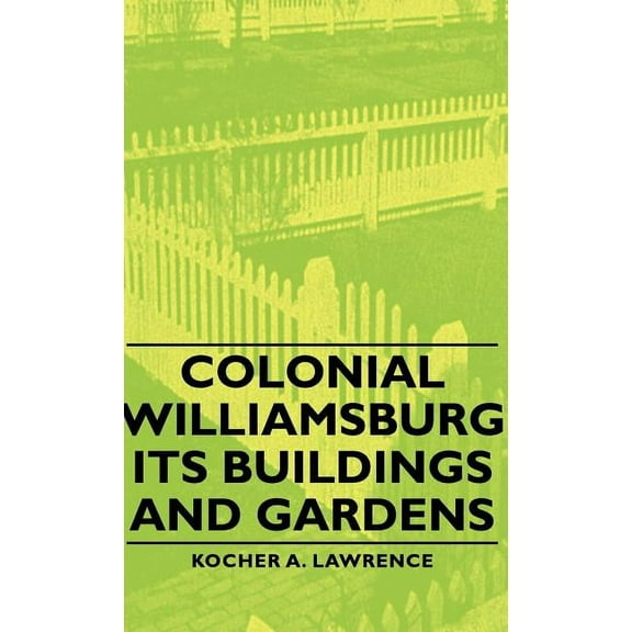 Colonial Williamsburg - Its Buildings and Gardens (Hardcover)