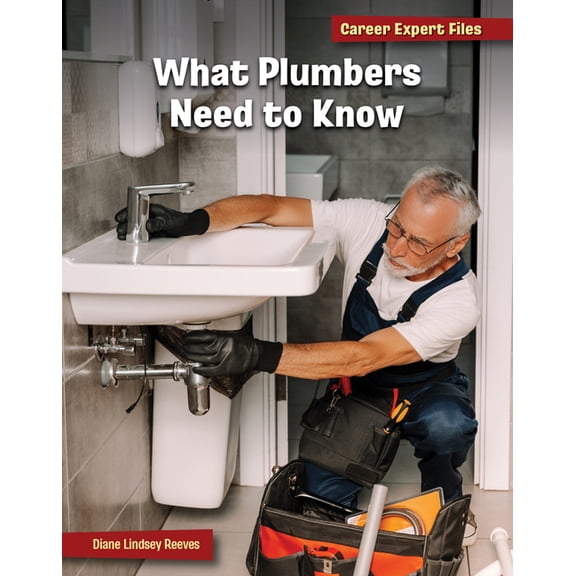 21st Century Skills Library: Career Expe What Plumbers Need to Know, (Hardcover)