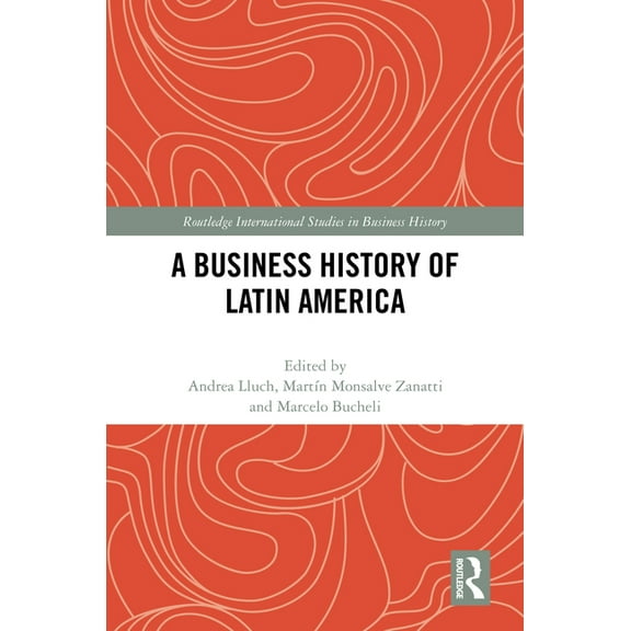 Routledge International Studies in Busin A Business History of Latin America, (Hardcover)