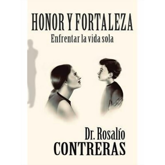 Honor Y Fortaleza : Enfrentar La Vida Sola