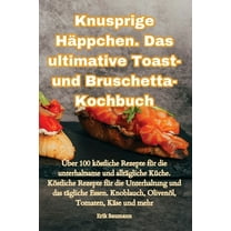Knusprige HÃ¤ppchen. Das ultimative Toast- und Bruschetta-Kochbuch, (Paperback)