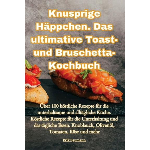 Knusprige HÃ¤ppchen. Das ultimative Toast- und Bruschetta-Kochbuch, (Paperback)