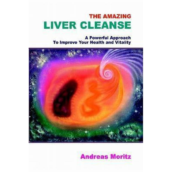 Pre-Owned The Amazing Liver Cleanse: A Powerful Approach to Improve Your Health and Vitality (Paperback) 1403329974 9781403329974