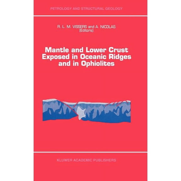 Petrology and Structural Geology Mantle and Lower Crust Exposed in Oceanic Ridges and in Ophiolites: Contributions to a Specialized Symposium of the VII , Book 6, (Hardcover)