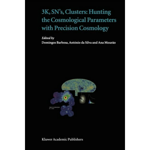 3k, Sn's, Clusters: Hunting the Cosmological Parameters with Precision Cosmology, (Paperback)