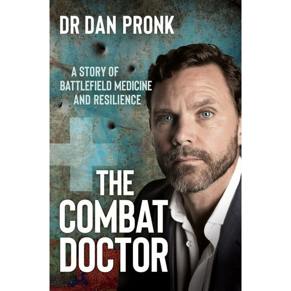 The Combat Doctor : A story of battlefield medicine and resilience (Paperback)