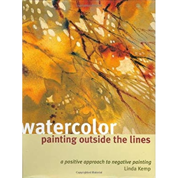 Pre-Owned Watercolor Painting Outside the Lines: A Positive Approach to Negative Painting Paperback
