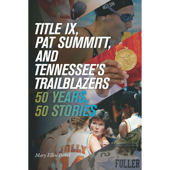 Title IX, Pat Summitt, and Tennessee's Trailblazers: 50 Years, 50 Stories, (Paperback)