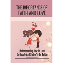The Importance Of Faith And Love (Paperback)
