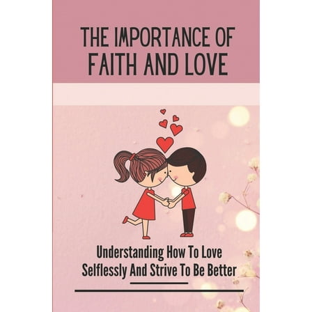 The Importance Of Faith And Love (Paperback)