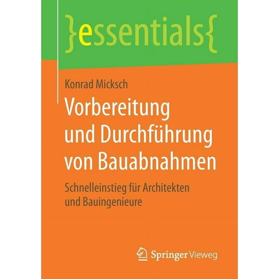 Essentials Vorbereitung Und Durchführung Von Bauabnahmen: Schnelleinstieg Für Architekten Und Bauingenieure, (Paperback)