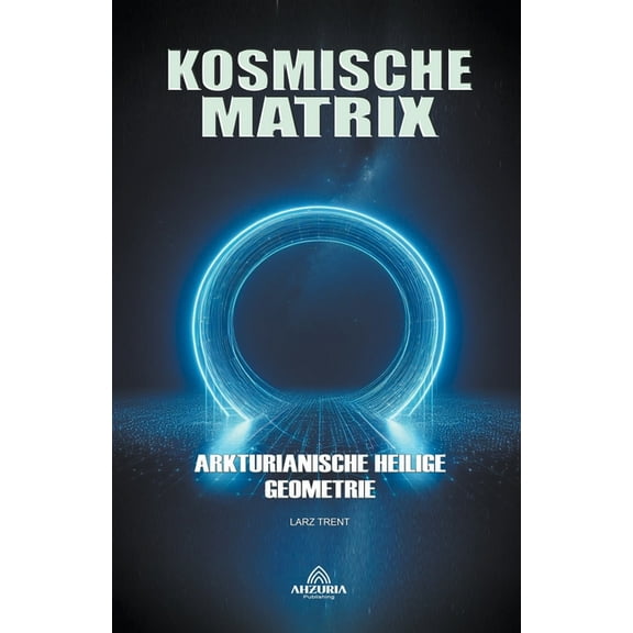 Kosmische Matrix - Arkturianische Heilige Geometrie, (Paperback)
